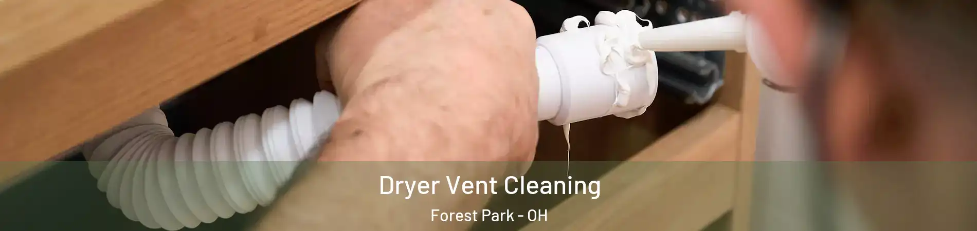  Dryer Vent Cleaning Forest Park - OH