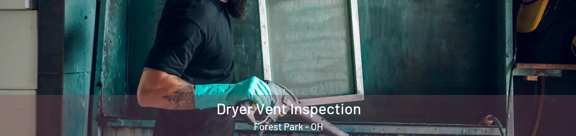  Dryer Vent Inspection Forest Park - OH