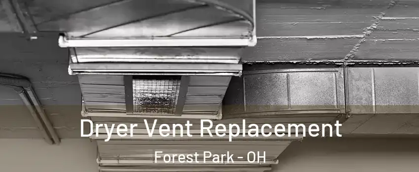  Dryer Vent Replacement Forest Park - OH