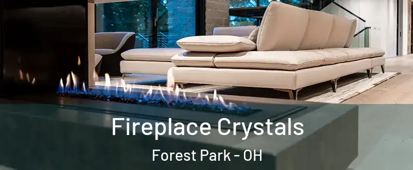  Fireplace Crystals Forest Park - OH