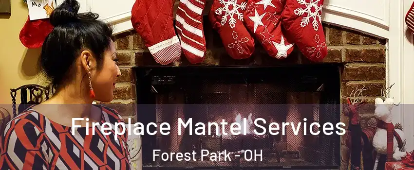  Fireplace Mantel Services Forest Park - OH