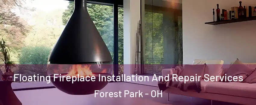  Floating Fireplace Installation And Repair Services Forest Park - OH