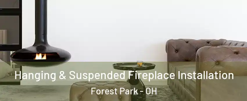  Hanging & Suspended Fireplace Installation Forest Park - OH