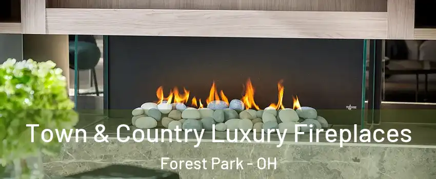 Town & Country Luxury Fireplaces Forest Park - OH