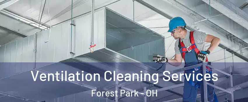  Ventilation Cleaning Services Forest Park - OH