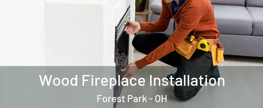  Wood Fireplace Installation Forest Park - OH