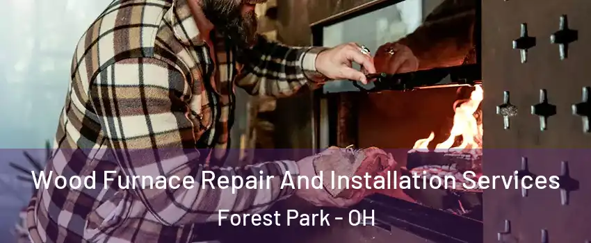  Wood Furnace Repair And Installation Services Forest Park - OH